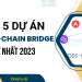 TOP 6 dự án Cross Chain Bridge hàng đầu, tốt nhất 2023 hiện nay.